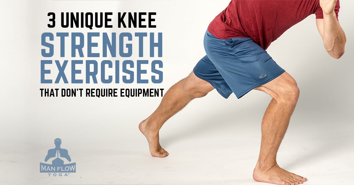 Unique Knee Strengthening Exercises That Dont Require Equipment Man Flow Yoga