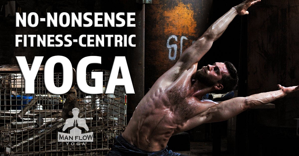 Man Flow Yoga - No Nonsense, Fitness-Centric Yoga