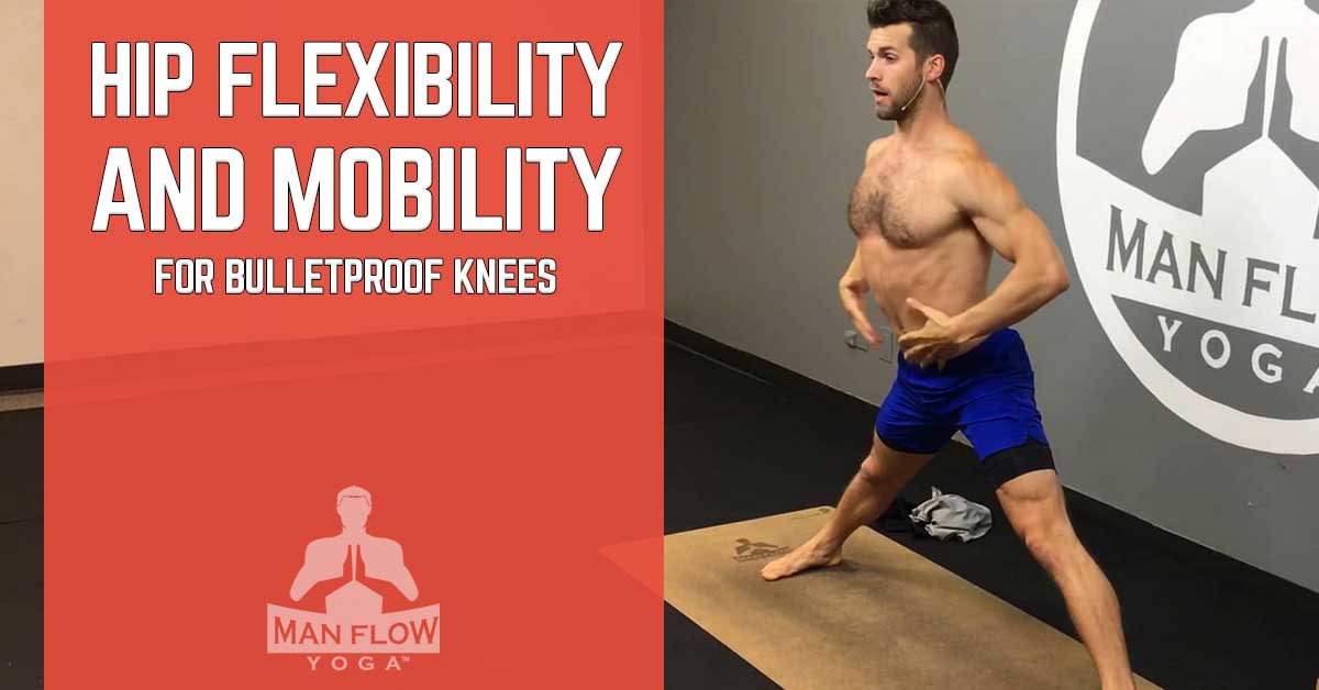 Hip Flexibility & Mobility for Bulletproof Knees
