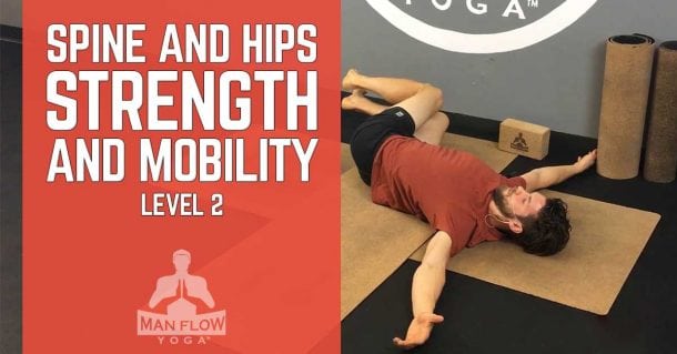 Spine and Hips Strength and Mobility – Level 2 - Man Flow Yoga