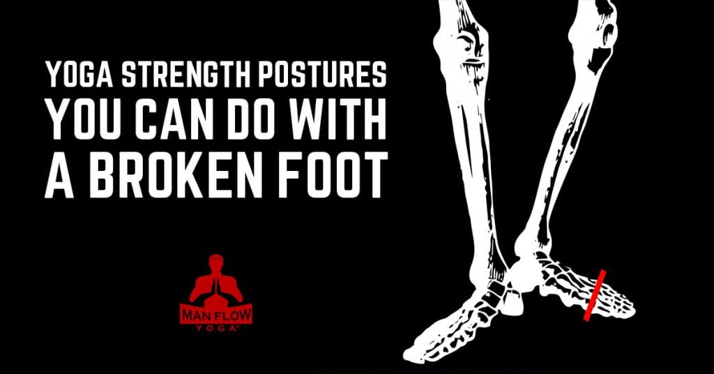 Yoga Strengthening Postures You Can Do With A Broken Foot