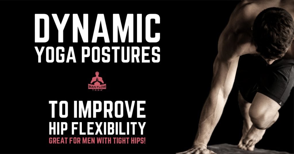 Dynamic Yoga Postures to Improve Hip Flexibility (Great for men with tight hips!)