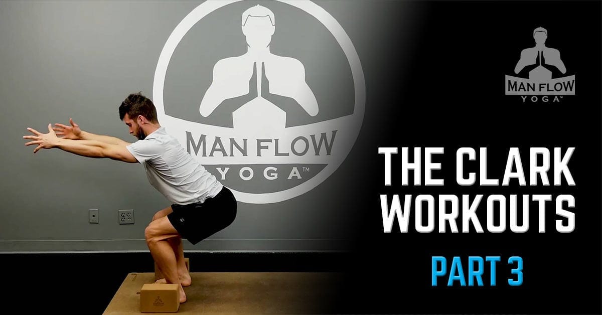The Clark Workouts - Part 3 - Man Flow Yoga