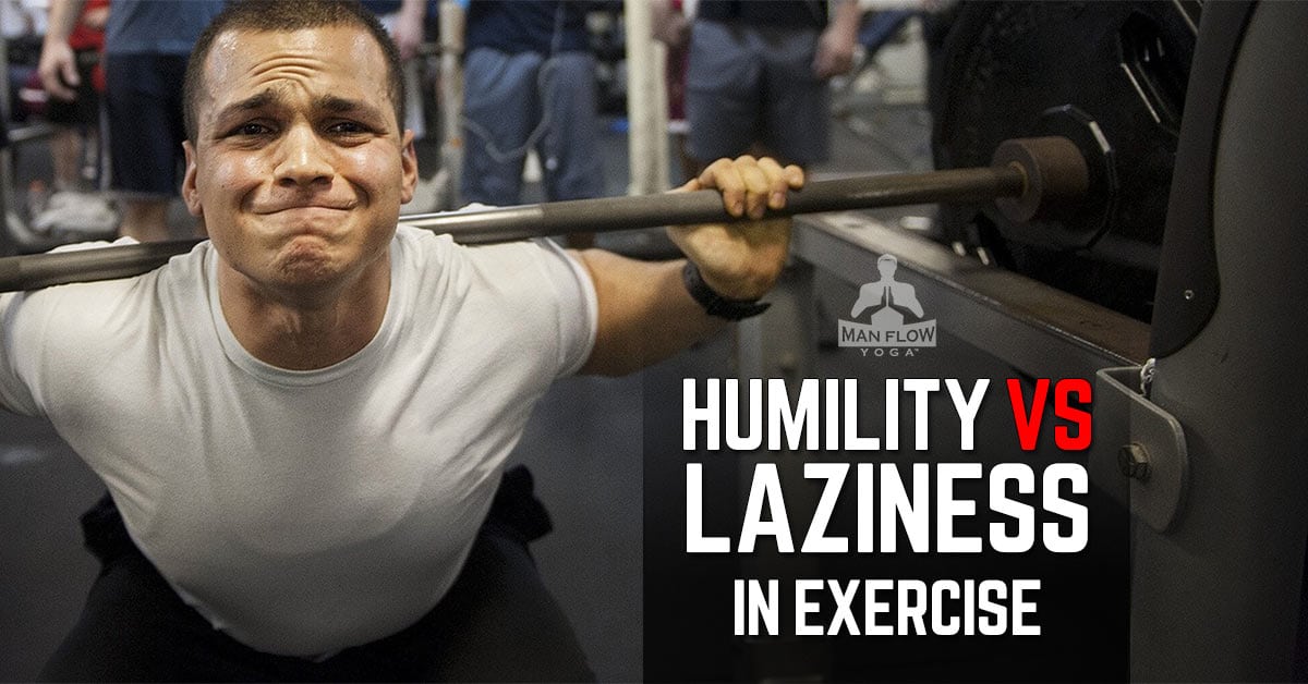 Humility VS Laziness in Exercise (Off the Mat)