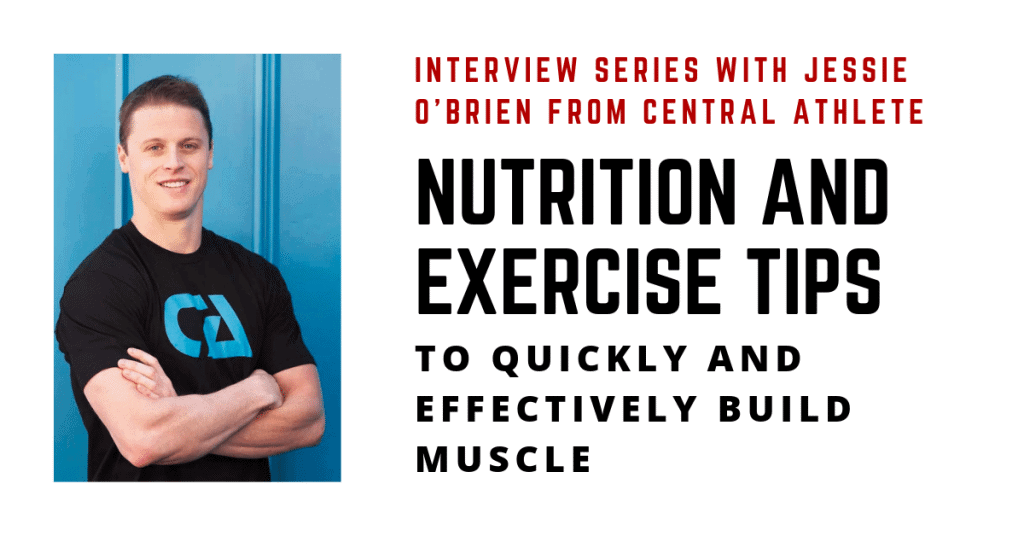 Nutrition & Exercise Tips to Quickly & Effectively Build Muscle