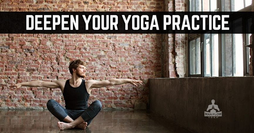 Deepen Your Yoga Practice - Man Flow Yoga