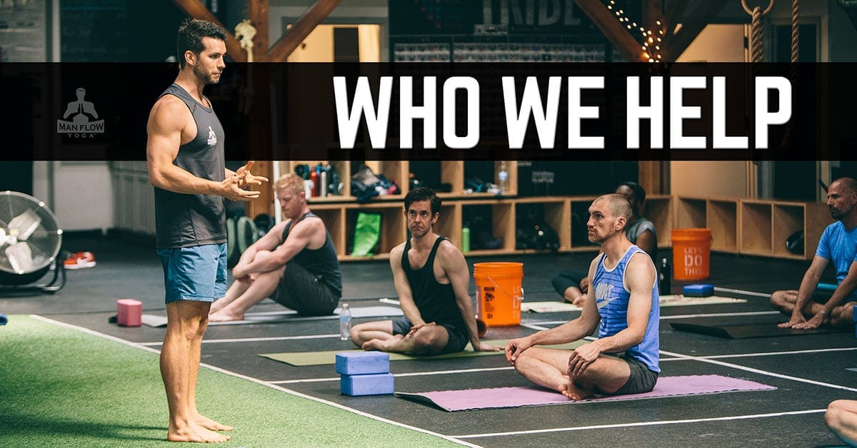 Who We Help - Is Man Flow Yoga for YOU?