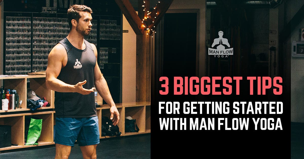 3 Biggest Tips for Getting Started with Man Flow Yoga