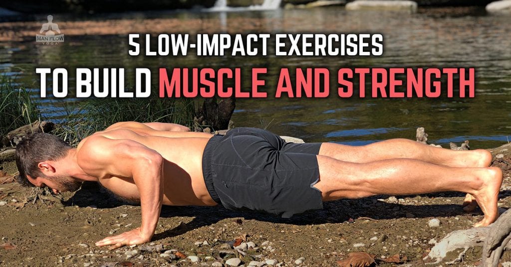 5 Low-Impact Exercises to Build Muscle & Increase Strength (Guy-Friendly Yoga Postures)
