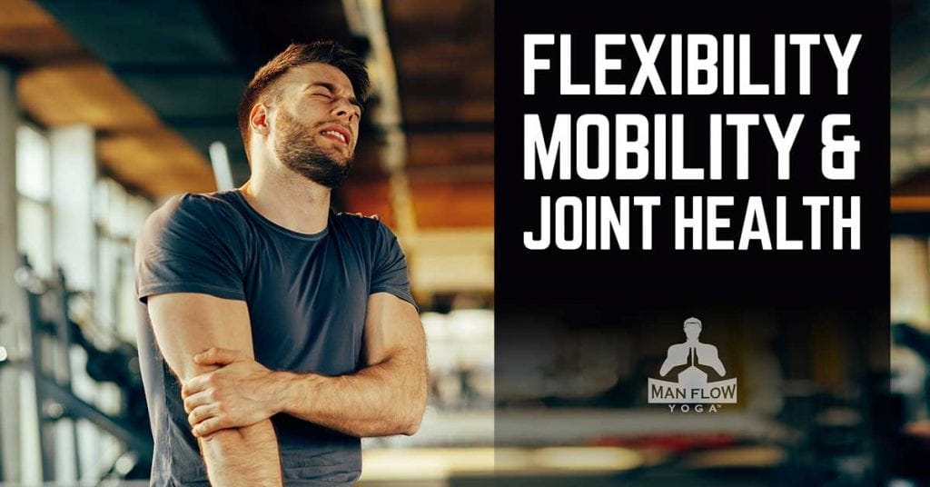 Flexibility, Mobility & Joint Health: Relieving Stiffness, Preventing Joint Pain & Discomfort, and Increasing Overall Flexibility