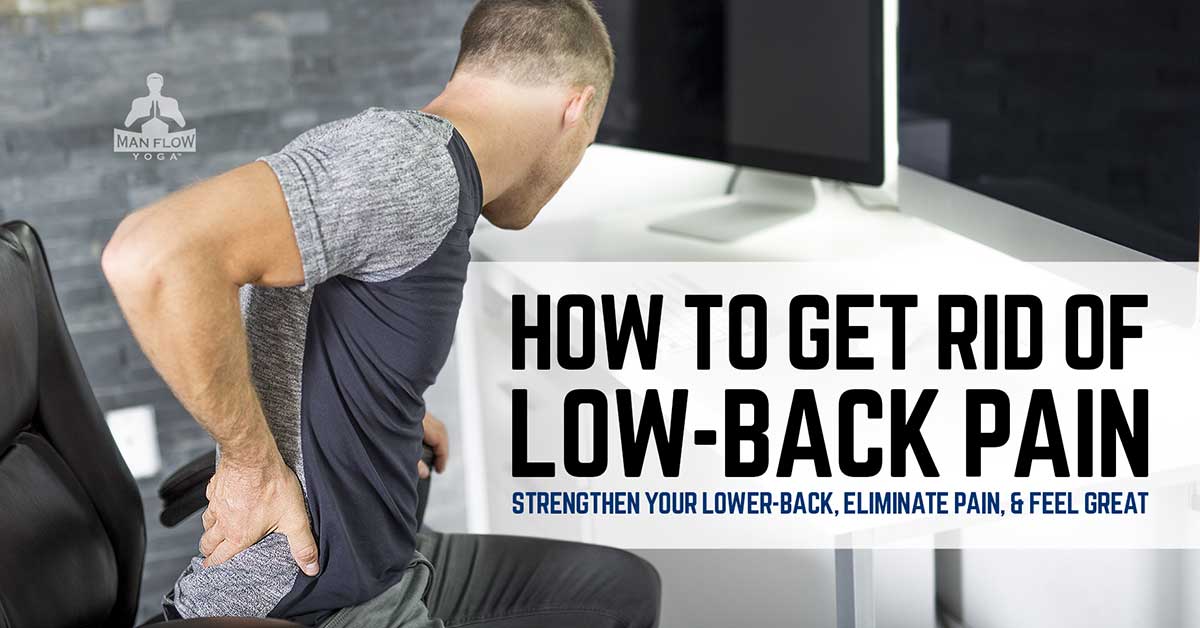 How To Get Rid Of Low Back Pain Man Flow Yoga