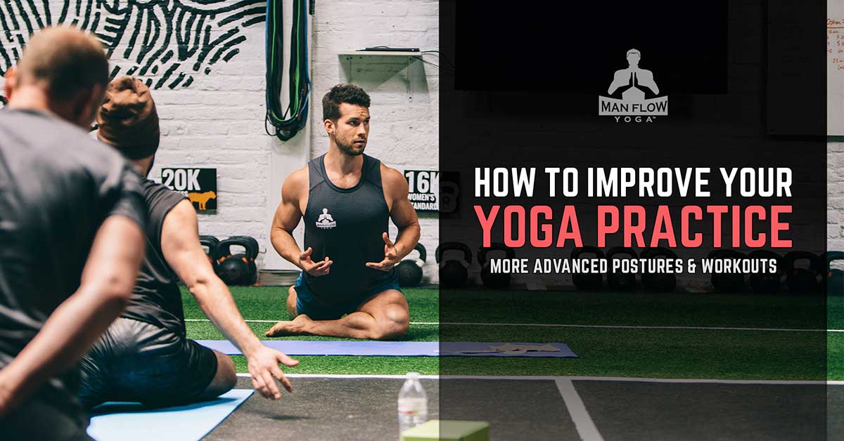 How to Improve Your Yoga Practice (More Advanced Postures and Workouts)