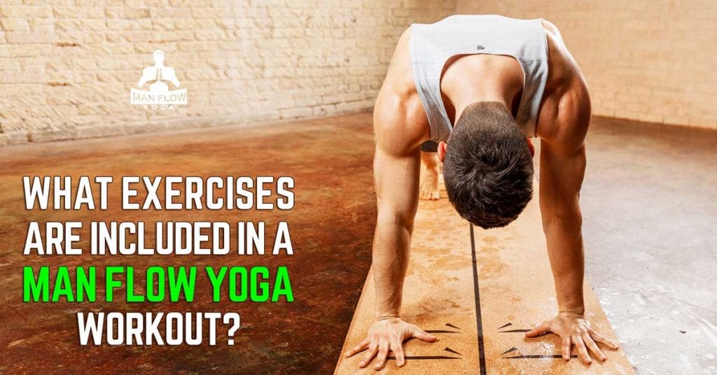 What exercises are included in Man Flow Yoga workouts?