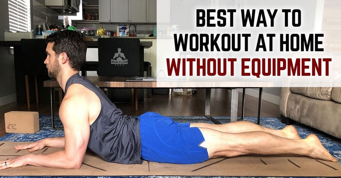 Best Way To Workout At Home Without Equipment Man Flow Yoga