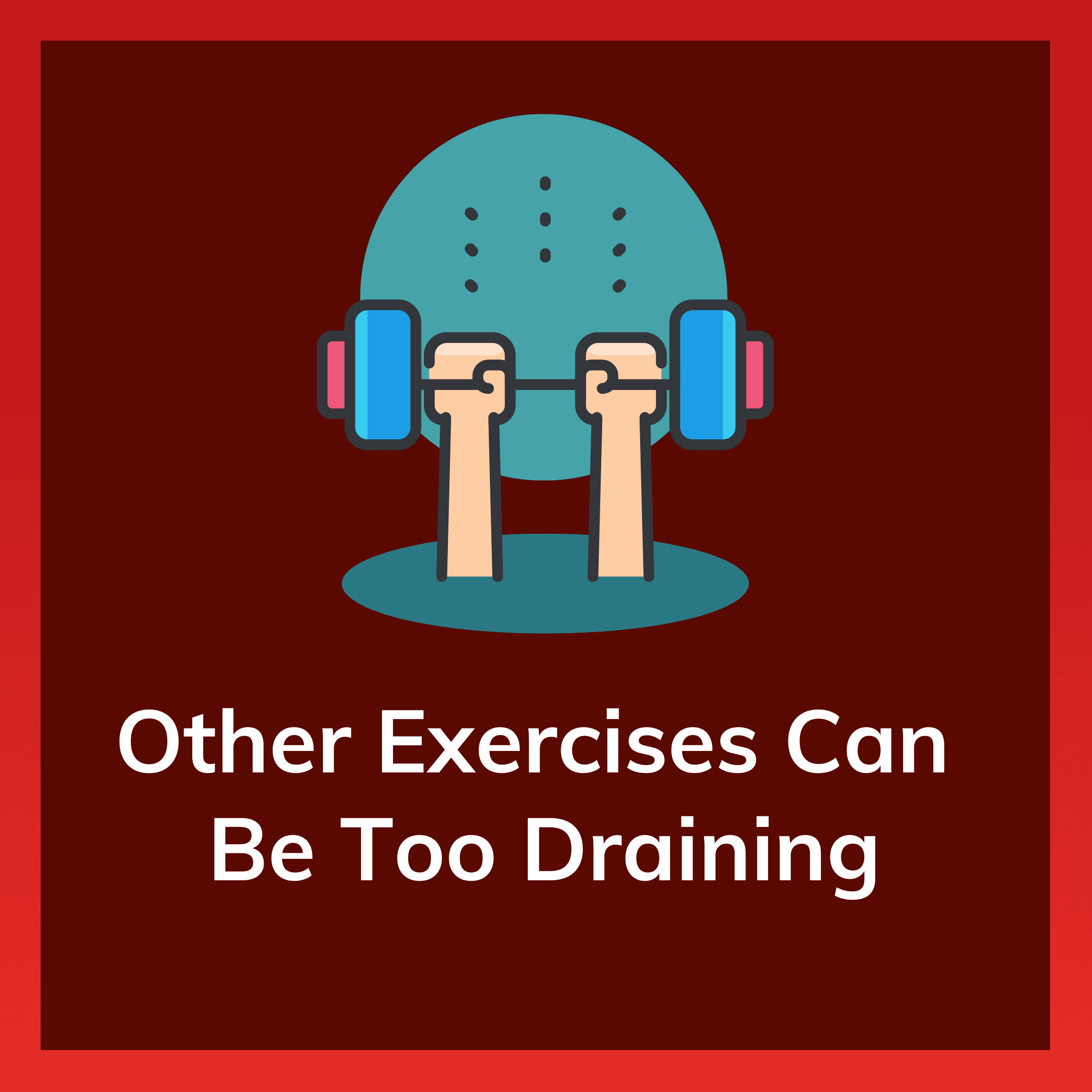 Other Exercises Can Be Too Draining