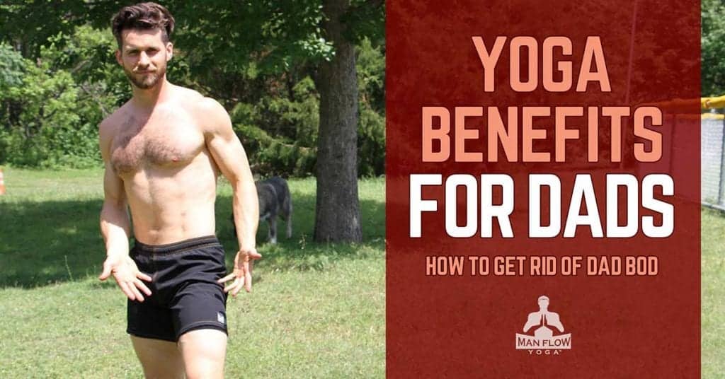 Yoga Benefits for Dads - How to Get Rid of Dad Bod