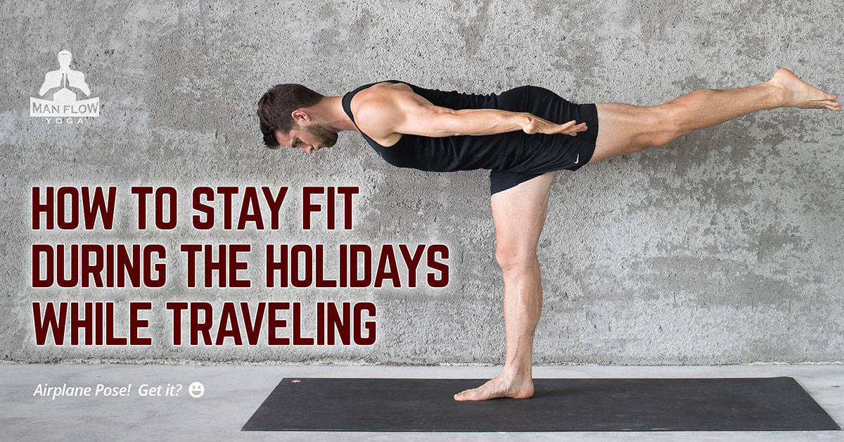 How to Stay Fit During The Holidays While Traveling