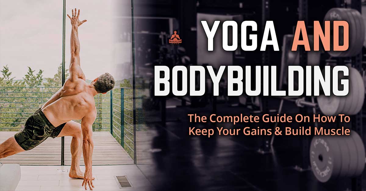 Yoga and Bodybuilding: The Complete Guide On How To Keep Your Gains and Build Muscle
