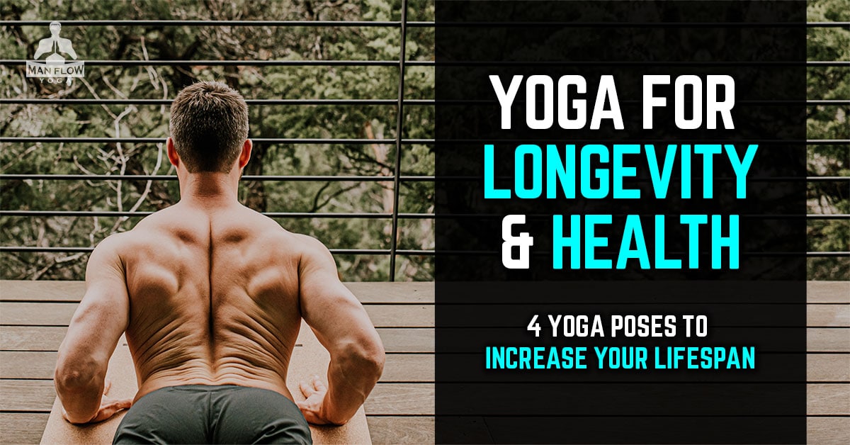 Yoga For Longevity & Health: 4 Yoga Poses To Increase Your Lifespan