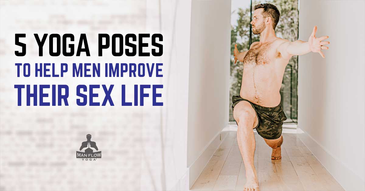 Shirtless male yoga instructor next to graphic text stating 6 yoga poses to help men improve their sex life