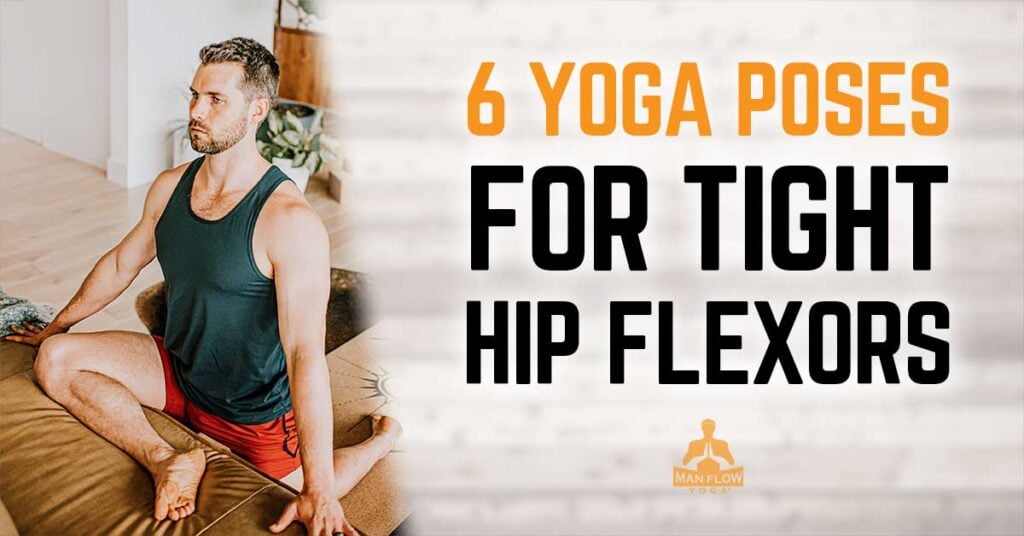 Male yoga instructor posing next to text stating 6 yoga poses for tight hip flexors