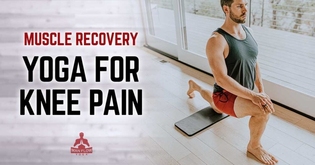 Male yoga instructor showing lunge pose next to text that reads muscle recovery yoga for knee pain