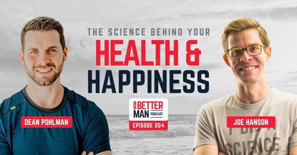 The Science of Happiness & Health | Joe Hanson | Better Man Podcast Ep. 004