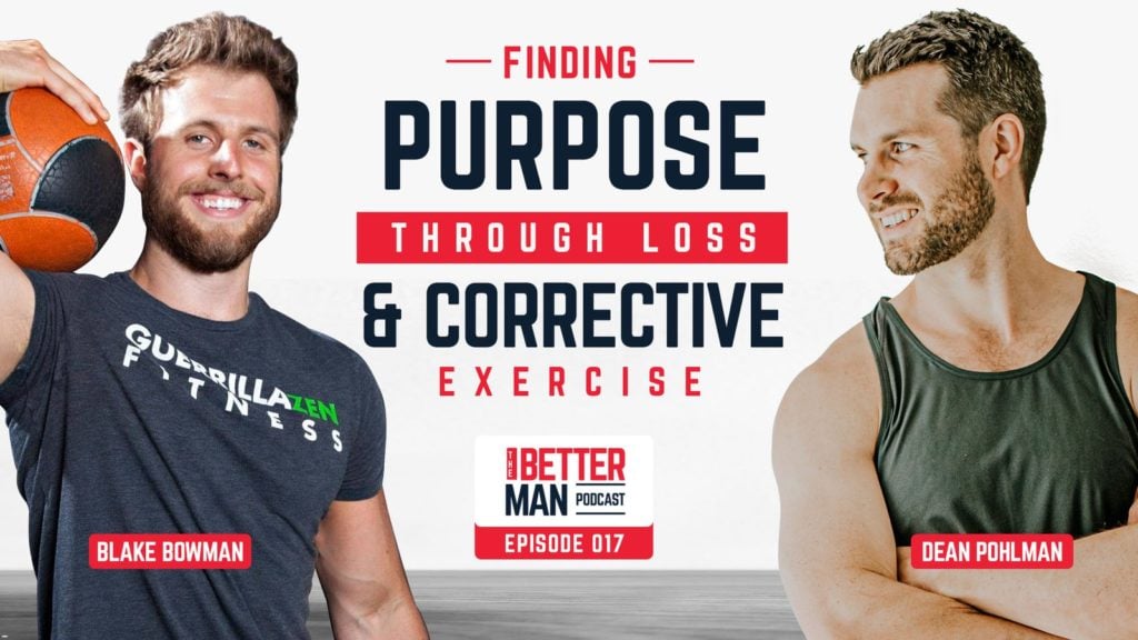 Finding Purpose Through Loss & Corrective Exercise | Blake Bowman | Better Man Podcast Ep. 017