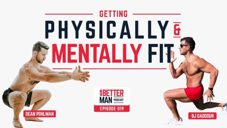 Getting Physically and Mentally Fit | BJ Gaddour | Better Man Podcast Ep. 019