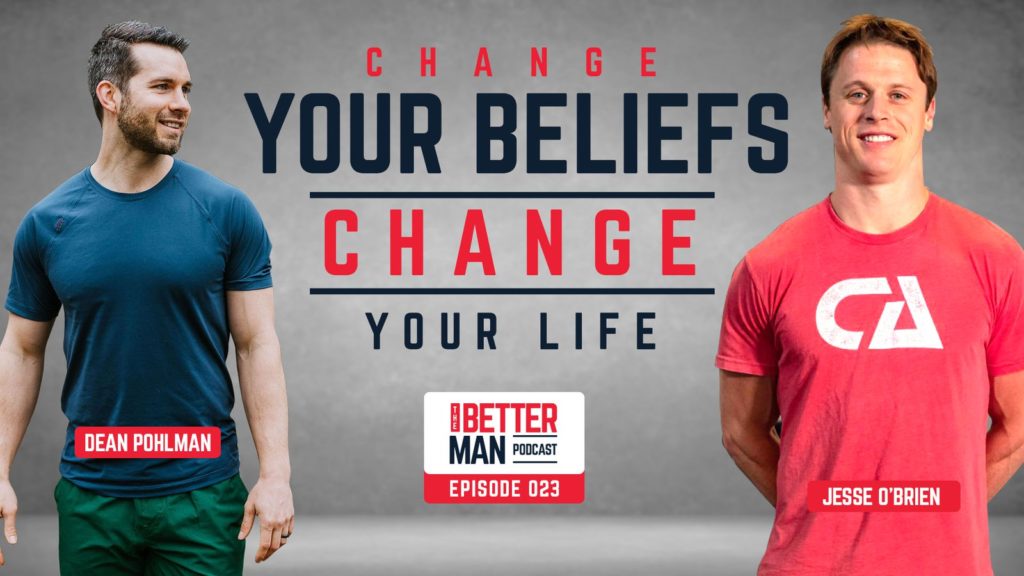 Change Your Beliefs, Change Your Life | Jesse O'Brien | Better Man Podcast Ep. 023
