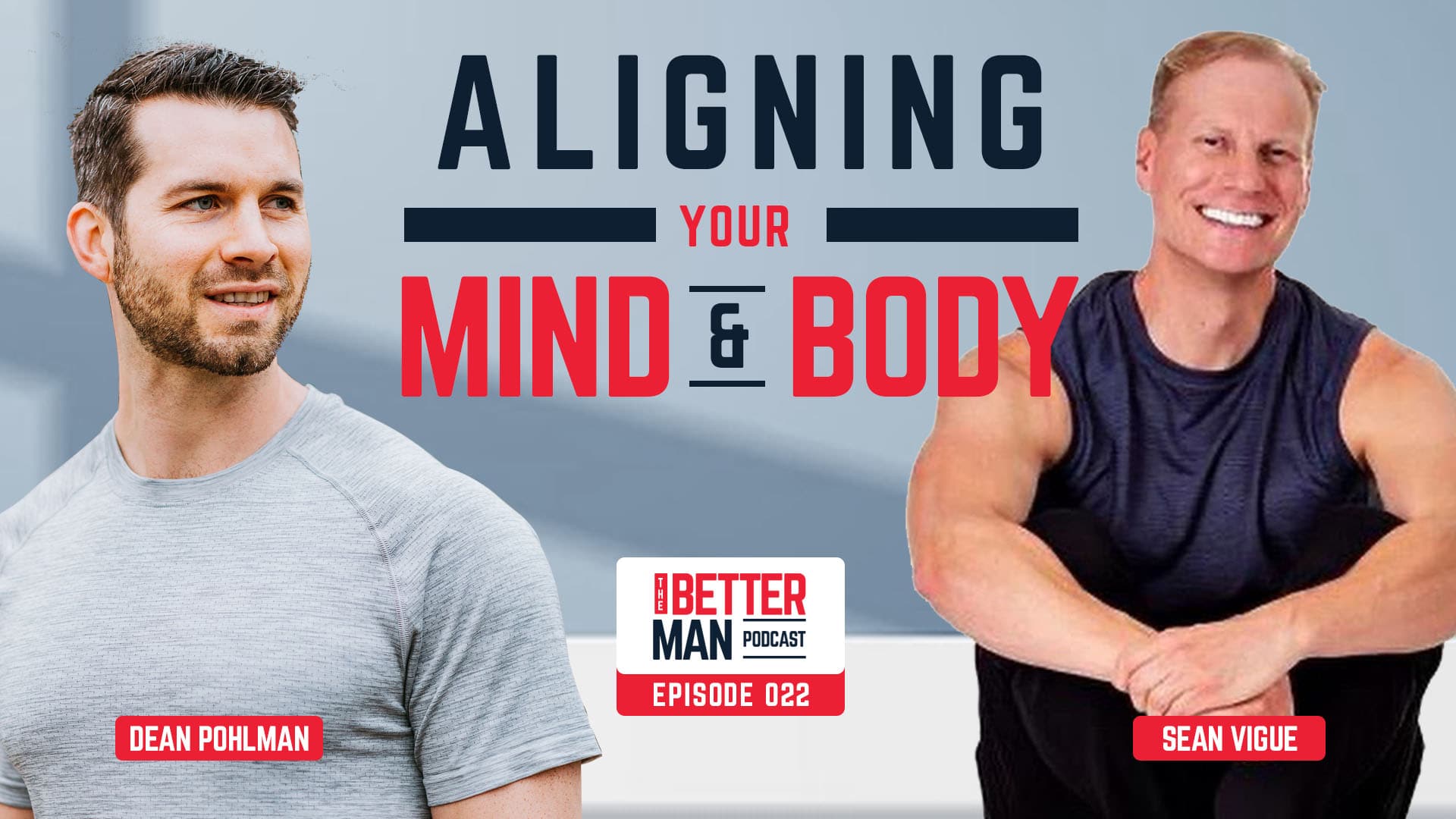 Aligning Your Mind and Body | Sean Vigue | Better Man Podcast Ep. 022