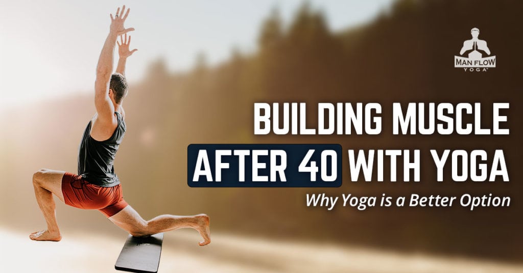 Building Muscle After 40 With Yoga | Why Yoga is a Better Option