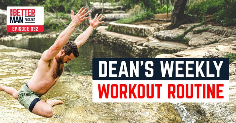 Dean's Weekly Workout Routine | Dean Pohlman | Better Man Podcast Ep. 032