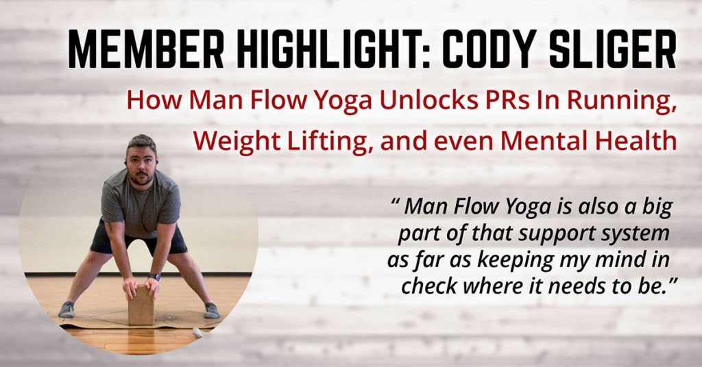 How Man Flow Yoga Unlocks PRs In Running, Weight Lifting, and even Mental Health (Member Highlight: Cody Sliger)