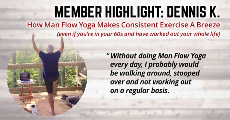 How Man Flow Yoga Makes Consistent Exercise A Breeze - Even if you’re in your 60s and have worked out your whole life (Member Highlight: Dennis K.)