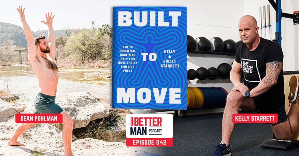 Optimizing Your Body For Functionality | Kelly Starrett | Better Man Podcast Ep. 042