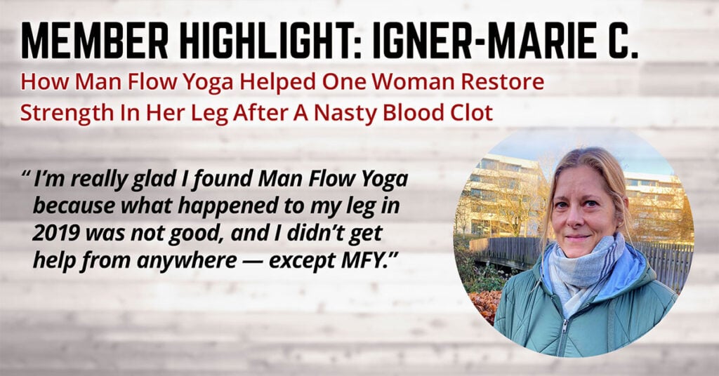 How Man Flow Yoga Helped One Woman Restore Strength In Her Leg After A Nasty Blood Clot (Member Highlight: Inger-Marie)