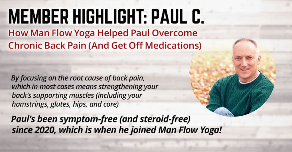 How Man Flow Yoga Helped Paul Overcome Chronic Back Pain (And Get Off Medications) (Member Highlight: Paul C.)