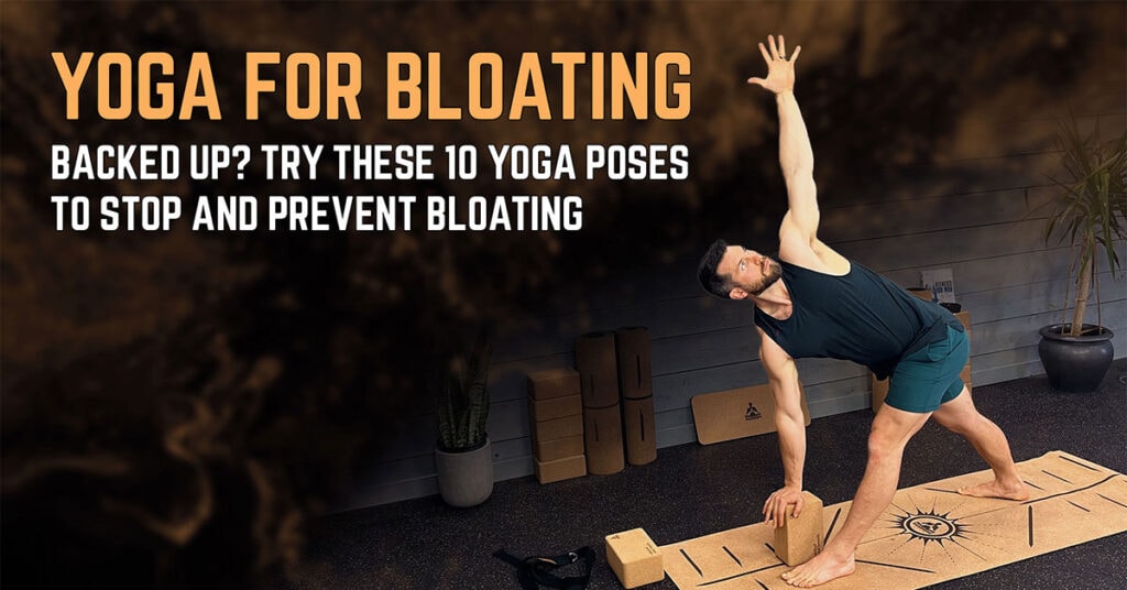 Yoga for Bloating | Backed Up?  Try These 10 Yoga Poses To Stop and Prevent Bloating