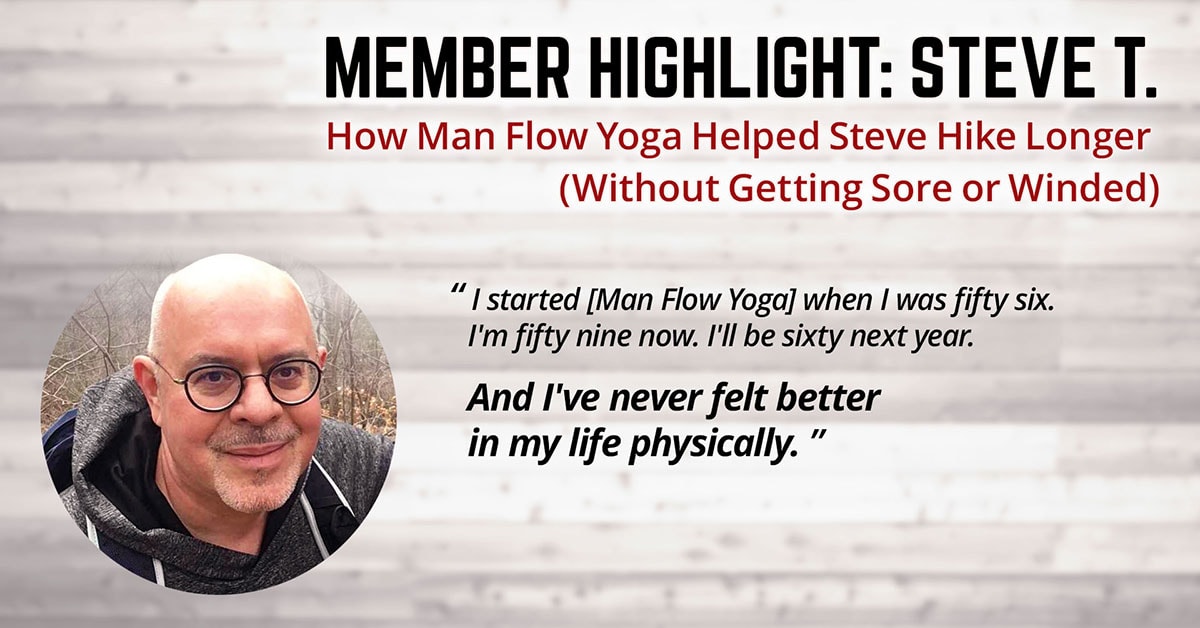 How Man Flow Yoga Helped Steve Hike Longer - Without Getting Sore or Winded (Member Highlight: Steve T.)