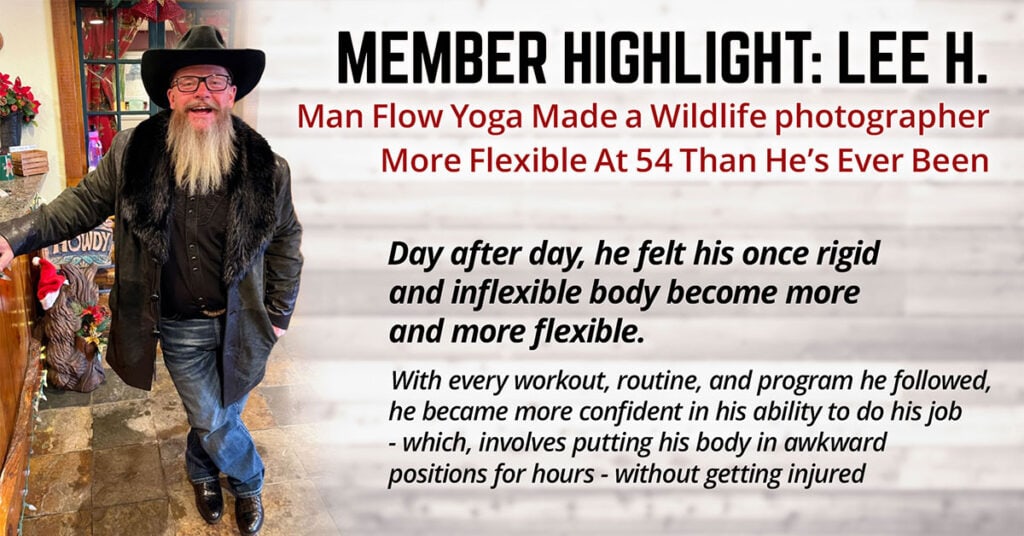 Man Flow Yoga Made Lee, A Wildlife and Landscape Photographer, More Flexible At 54 Than He’s Ever Been (Member Highlight: Lee H.)