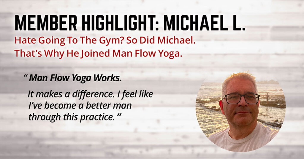 Hate Going To The Gym? So Did Michael—That’s Why He Joined Man Flow Yoga (Member Highlight: Michael L.)