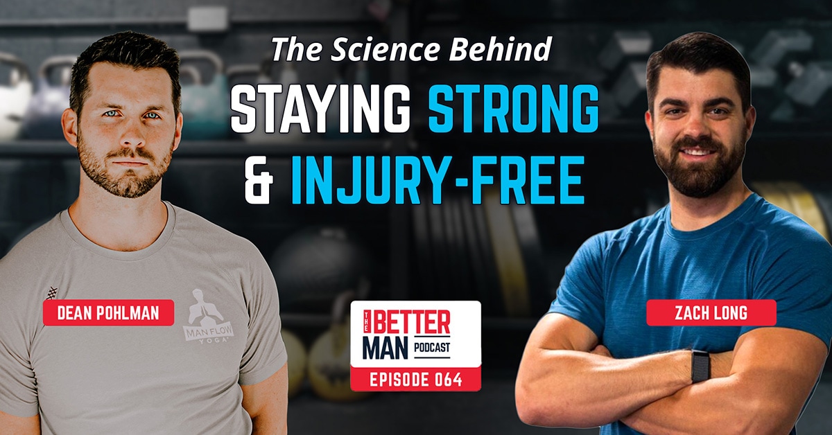 The Science Behind Staying Strong & Injury-Free | Zach Long | Better Man Podcast Ep. 064