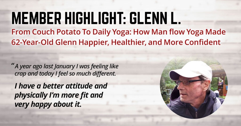 From Couch Potato To Daily Yoga: How Man Flow Yoga Made 62-Year-Old Glenn Happier, Healthier, and More Confident (Member Highlight: Glenn L.)