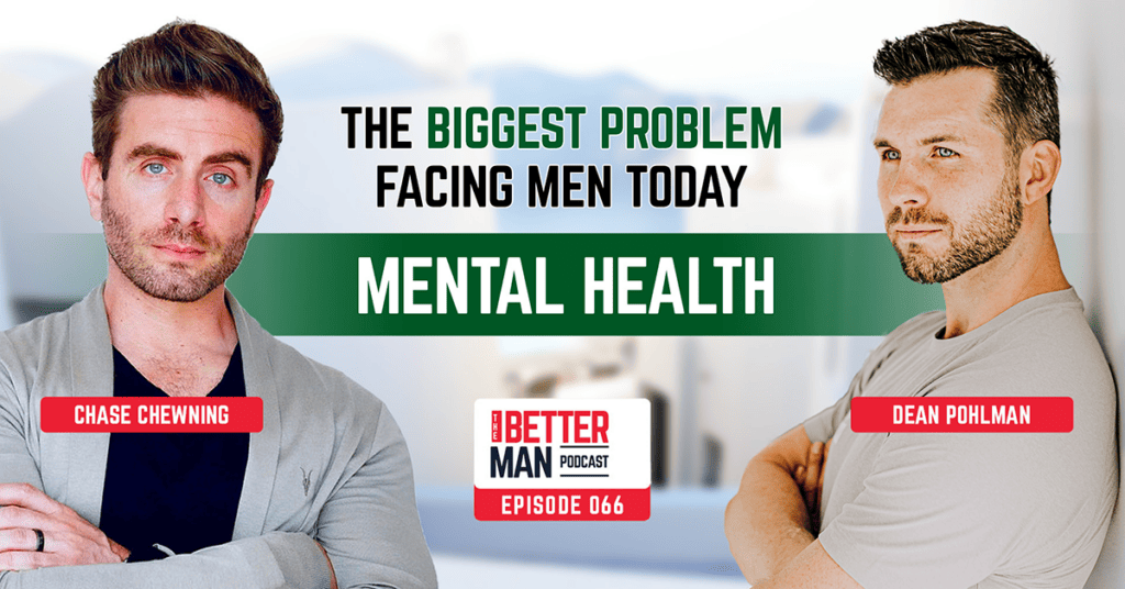The Biggest Problem Facing Men Today: Their Mental Health | Chase Chewning | Better Man Podcast Ep. 066