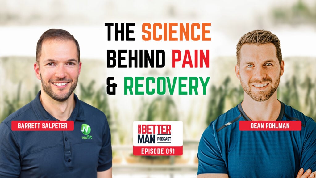 The Science Behind Pain & Recovery | Garrett Salpeter | Better Man Podcast Ep. 091