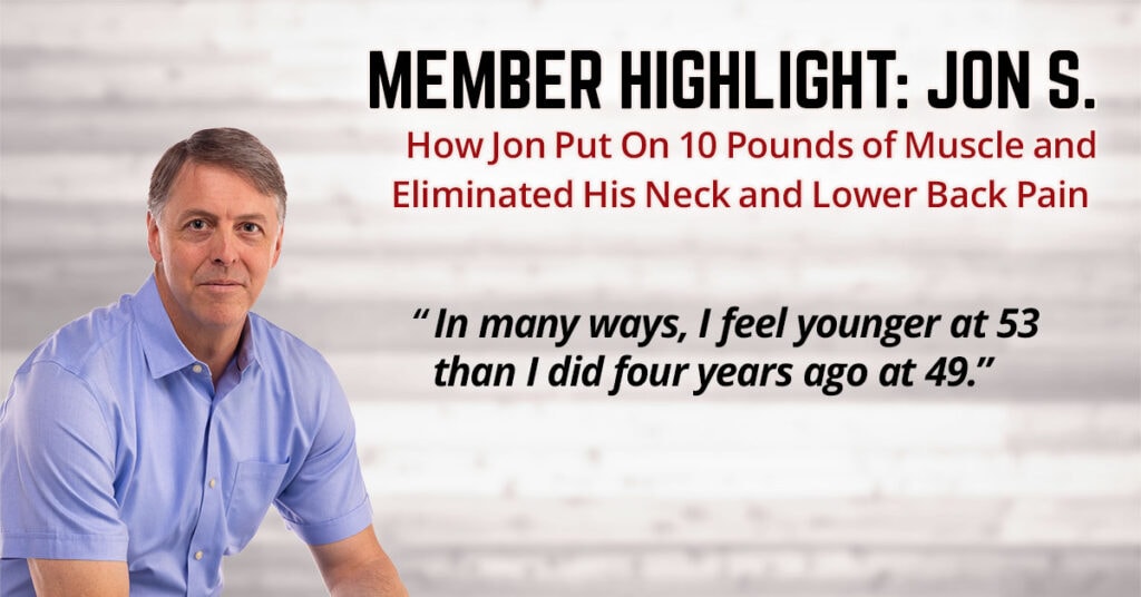How Jon Put On 10 Pounds of Muscle & Eliminated His Neck and Lower Back Pain (Member Highlight: Jon S.)