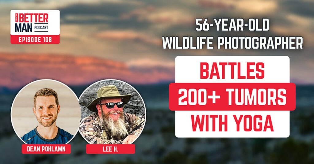 56-Year-Old Wildlife Photographer Battles 200+ Tumors with Yoga | Lee H. | Better Man Podcast Ep. 108