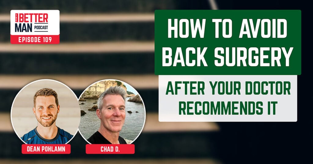 How to Avoid Back Surgery After Your Doctor Recommends It | Chad D. | Better Man Podcast Ep. 108