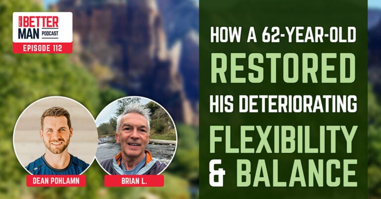 How a 62-Year-Old Restored His Deteriorating Flexibility and Balance | Brian L. | Better Man Podcast Ep. 112